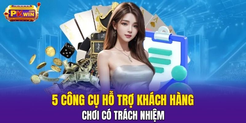 5 công cụ hỗ trợ khách hàng chơi có trách nhiệm