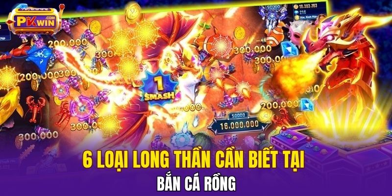 6 loại long thần cần biết tại bắn cá Rồng