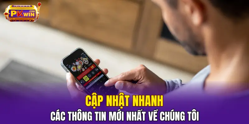 Cập nhật nhanh các thông tin mới nhất về chúng tôi