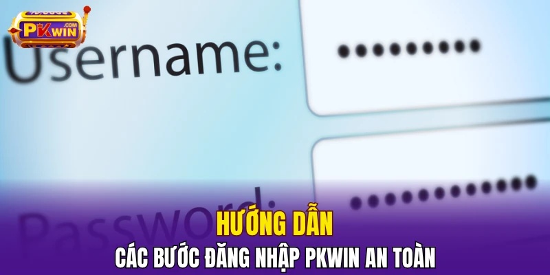Hướng dẫn các bước đăng nhập PKWIN an toàn