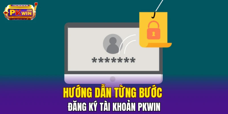 Hướng dẫn từng bước đăng ký tài khoản PKWIN