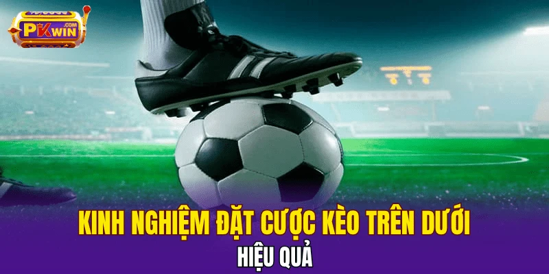 Kèo Trên Dưới - Khái Niệm Và Kinh Nghiệm Đặt Cược 2025 4 Kinh nghiệm đặt cược kèo trên dưới hiệu quả