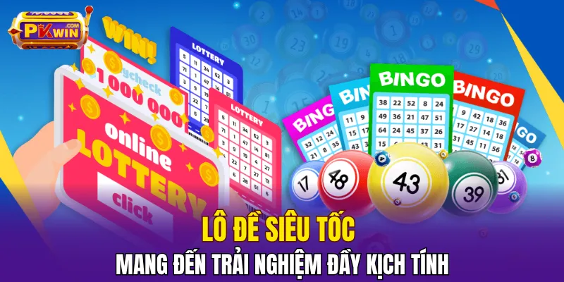 Lô đề siêu tốc mang đến trải nghiệm đầy kịch tính