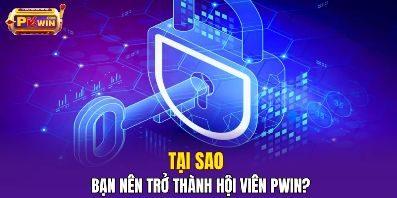 Tại sao bạn nên trở thành hội viên PWIN?
