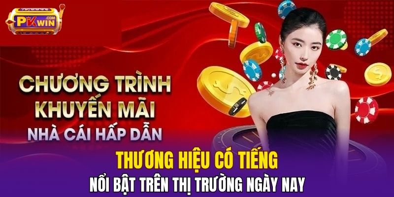 Thương hiệu có tiếng - nổi bật trên thị trường ngày nay