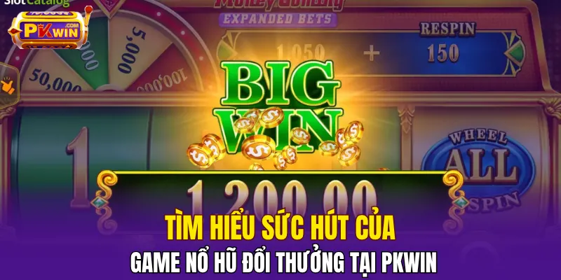 Tìm hiểu sức hút của game nổ hũ đổi thưởng​ tại PKWIN