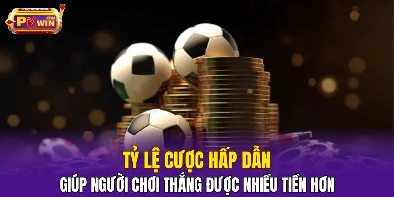 Tỷ lệ cược hấp dẫn giúp người chơi thắng được nhiều tiền hơn