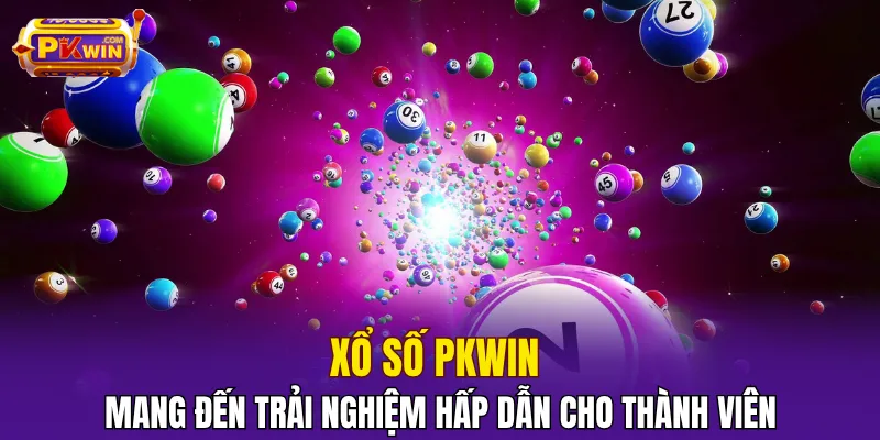 Xổ số PKWIN mang đến trải nghiệm hấp dẫn cho thành viên