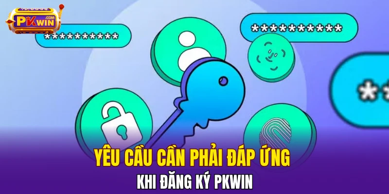 Yêu cầu cần phải đáp ứng khi đăng ký PKWIN