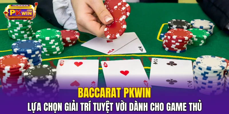 Baccarat PKWIN - Trò Chơi Đáng Trải Nghiệm Nhất 2025
